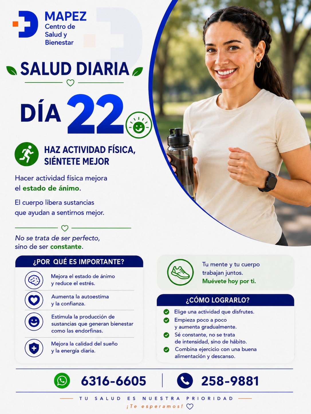 No se trata de ser perfecto, sino de ser constante. ¡Muévete hoy por ti! 👟💚

A veces pensamos que hacer actividad física requiere pasar horas en un gimnasio o entrenar con una intensidad extrema, pero la realidad es muy diferente. El verdadero secreto de la salud está en la constancia y en elegir el movimiento como un regalo para tu cuerpo, no como un castigo.

En el Día 22 de Salud Diaria, en MAPEZ Centro de Salud y Bienestar, te recordamos que tu mente y tu cuerpo trabajan juntos. ¡Suma movimiento a tu día y siente la diferencia! 🧠✨

🔍 ¿Por qué es tan importante hacer actividad física?

🥰 Mejora el estado de ánimo: Es uno de los métodos más efectivos para reducir el estrés, la tensión y la ansiedad.

📈 Aumenta la autoestima: Te ayuda a sentirte más seguro, fuerte y con mayor confianza en ti mismo.

🔋 Energía y felicidad: Estimula la producción de endorfinas, las hormonas encargadas de generar bienestar general.

💤 Descanso profundo: Regula tu reloj biológico, mejorando notablemente la calidad de tu sueño cada noche.

#Mapez #SaludDiaria #ActividadFisica #Muevete #Endorfinas #HabitosSaludables #BienestarYSalud #LaChorrera #SaludPanama #VidaActiva #MenteSanaCuerpoSano #Constancia