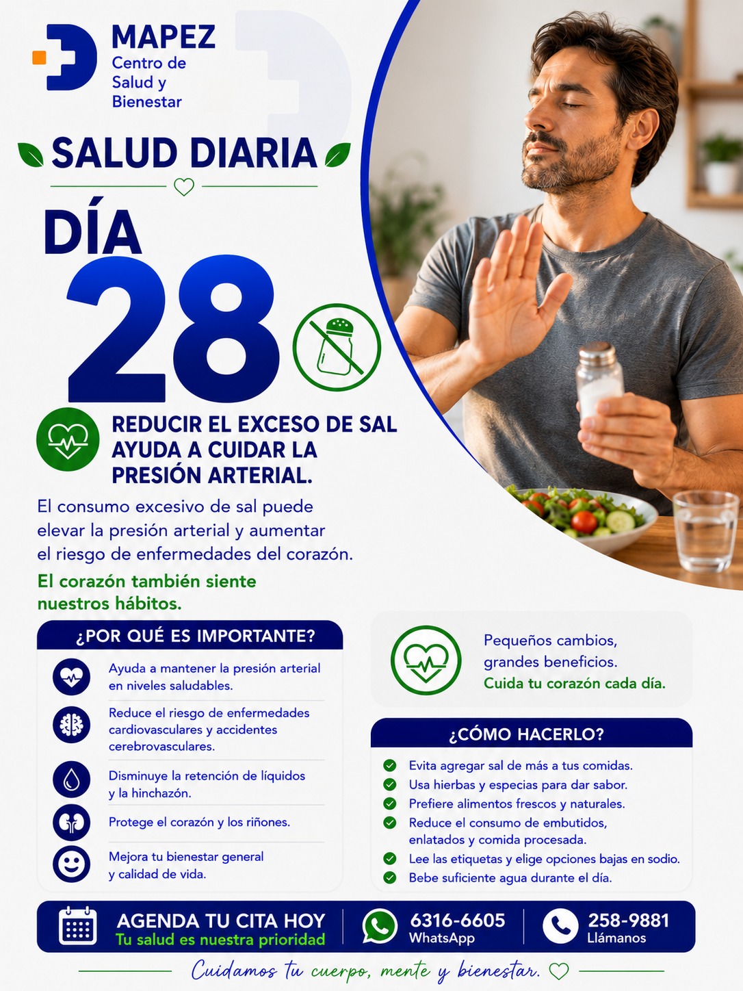 El corazón también siente nuestros hábitos. ¡Cuida tu corazón cada día! 🫀❌🧂

A veces añadimos sal a las comidas casi por inercia o consumimos alimentos procesados sin darnos cuenta de la enorme cantidad de sodio que contienen. Aunque la sal realza el sabor, su exceso en el día a día es uno de los principales enemigos silenciosos de tu salud cardiovascular.

En el Día 28 de Salud Diaria, en MAPEZ Centro de Salud y Bienestar, te recordamos que pequeños cambios traen grandes beneficios. Reducir el sodio es una de las decisiones más poderosas que puedes tomar hoy para proteger tu motor principal: tu corazón. 💚✨

🔍 ¿Por qué es tan importante reducir el exceso de sal?

📉 Presión bajo control: Ayuda a mantener la presión arterial en niveles estables y saludables.

🧠 Protección mayor: Reduce significativamente el riesgo de sufrir enfermedades cardiovasculares y accidentes cerebrovasculares.

💧 Adiós a la hinchazón: Disminuye de forma natural la retención de líquidos y la pesadez en tu cuerpo.

🛡️ Escudo para tus órganos: Protege la salud a largo plazo de tu corazón y de tus riñones.

🥰 Bienestar general: Mejora tu calidad de vida y te ayuda a sentirte más ligero y con más energía.

#Mapez #SaludDiaria #MenosSalMasVida #CuidadoDelCorazon #SaludCardiovascular #PresionArterial #HabitosSaludables #BienestarYSalud #LaChorrera #SaludPanama #VidaSana #EvitaElSodio #PequeñosHabitos #RiñonesSanos